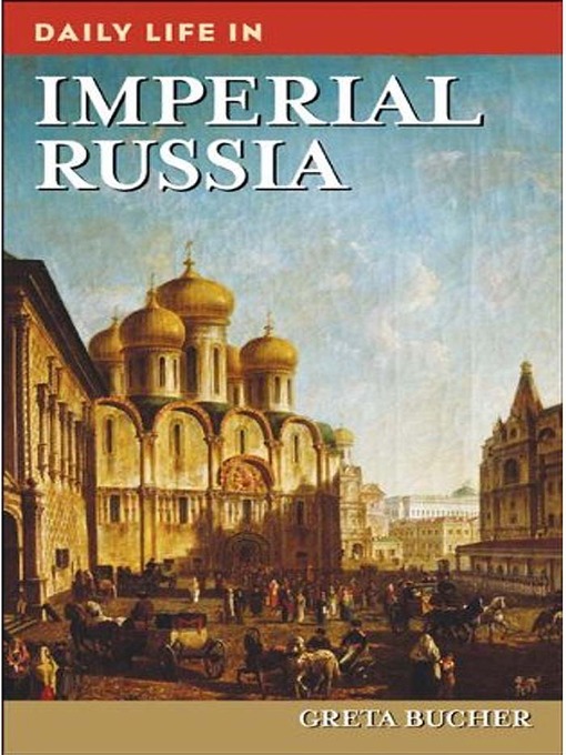 Title details for Daily Life in Imperial Russia by Greta Bucher - Available